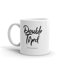 Load image into Gallery viewer, Double Tired #TWINMAMA Mug
